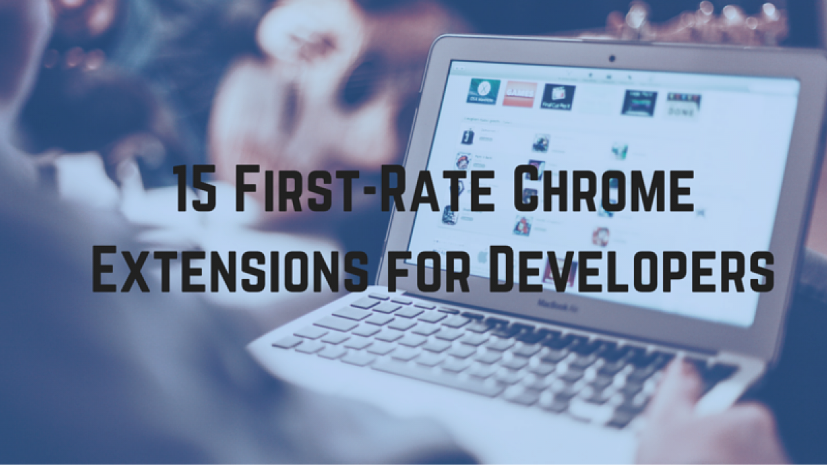15 First-Rate Chrome Extensions for Developers
