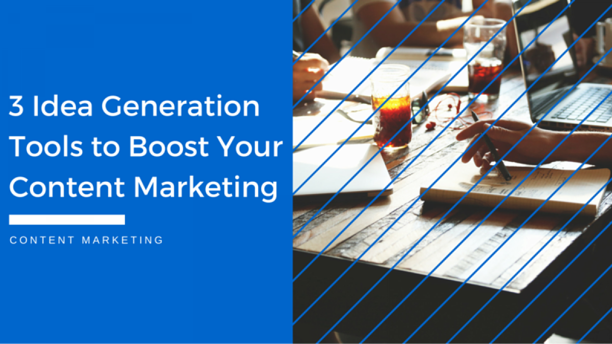 3 Idea Generation Tools to Boost Your Content Marketing