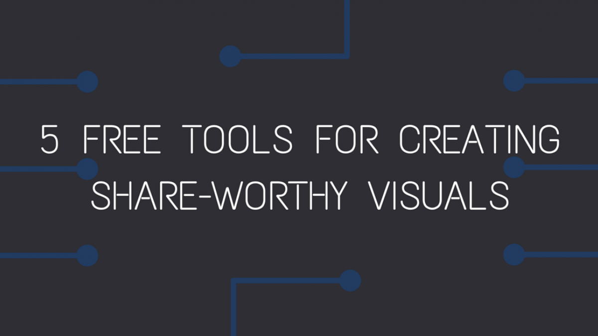 5 Free Tools for Creating Share-Worthy Visuals 5 free tools for creating share worthy