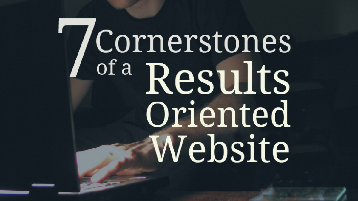 7 Cornerstones of a Results-Oriented Website Man looking at laptop screen