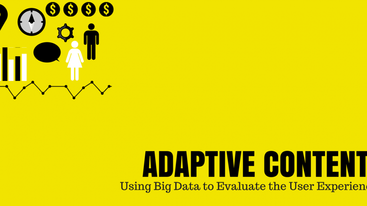 Adaptive Content: Using Big Data to Evaluate the User Experience a little bit of