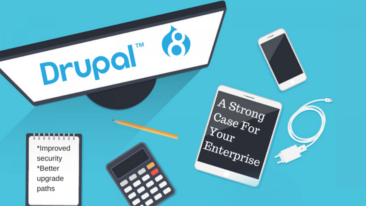 Drupal 8 Makes A Strong Case For Your Enterprise a strong case for your enterprise