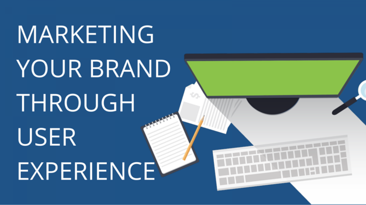 Marketing Your Brand Through User Experience marketing Your Brand through User Experience