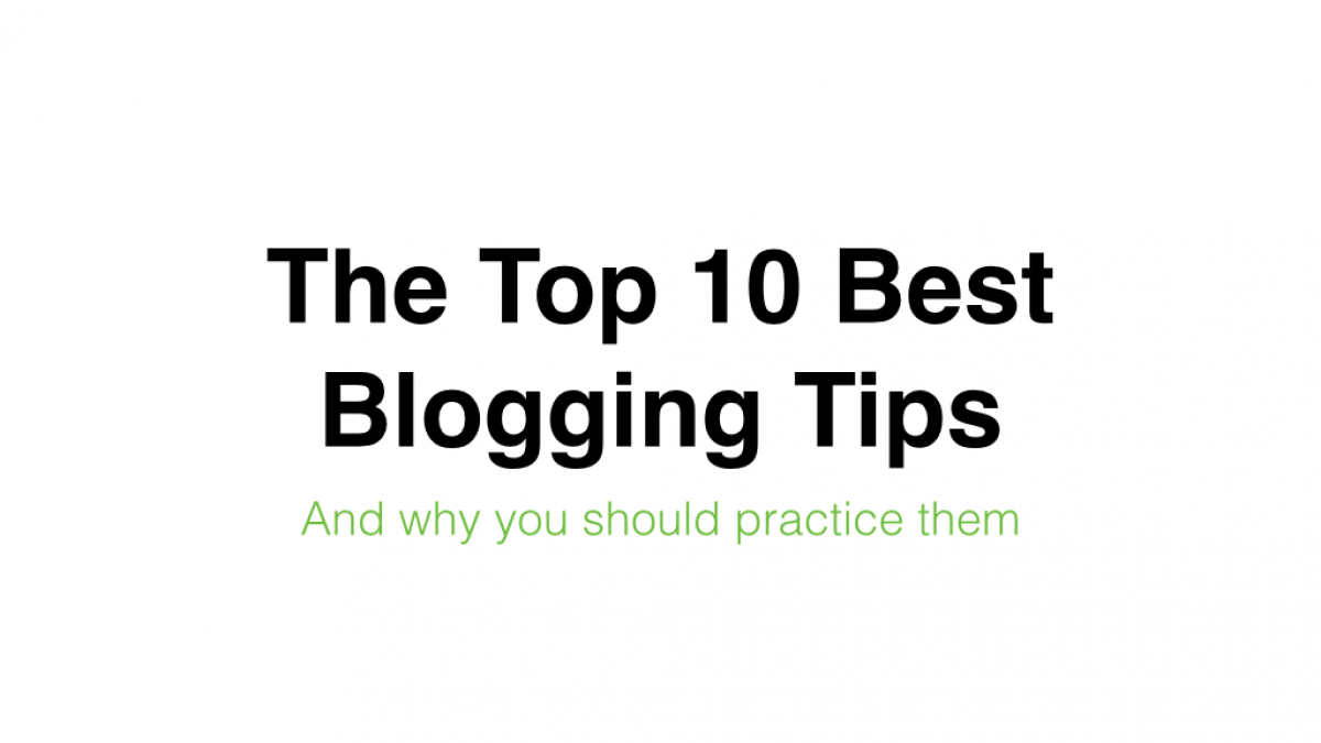 Top 10 Best Blogging Tips