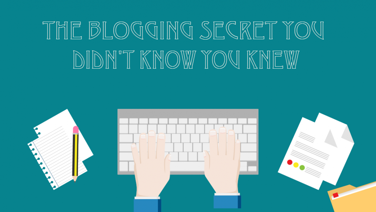 The Blogging Secrets You Didn't Know You Knew bloggingsecret