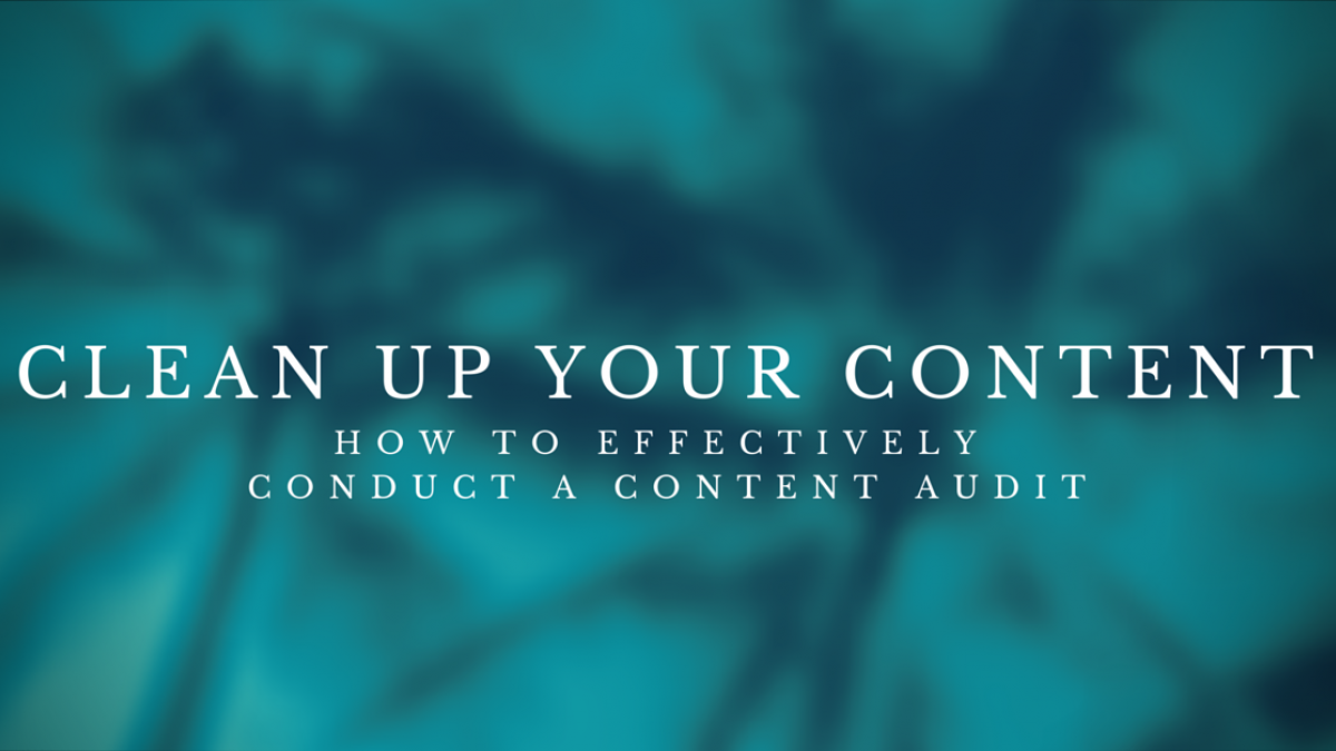 Clean Up Your Content: How to Effectively Conduct a Content Audit clean up your content