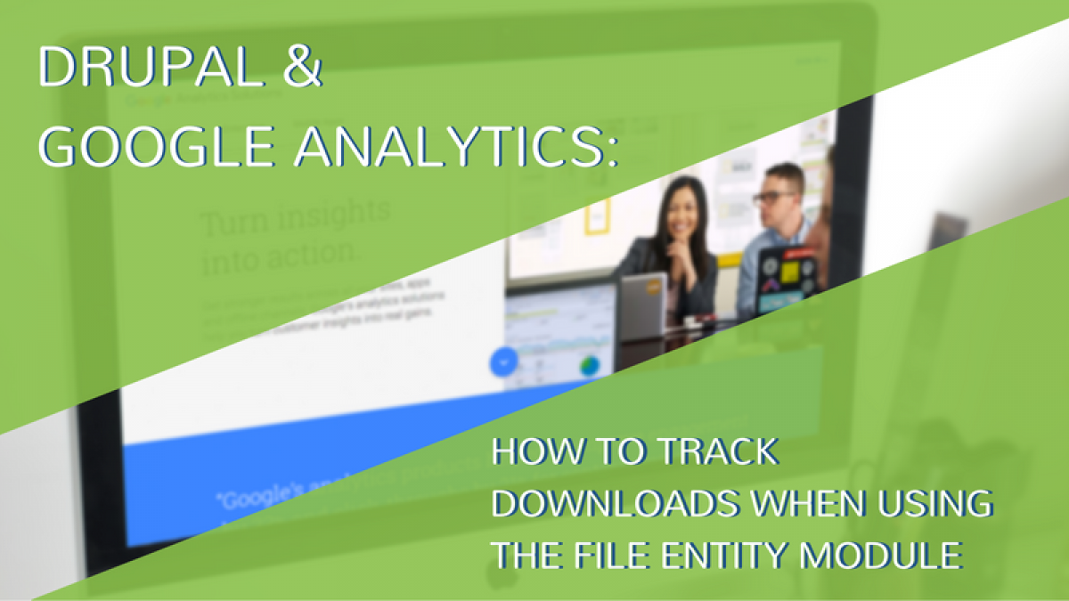 Drupal and Google Analytics - How to Track Downloads when using the File Entity Module track downloads google analytics and drupal