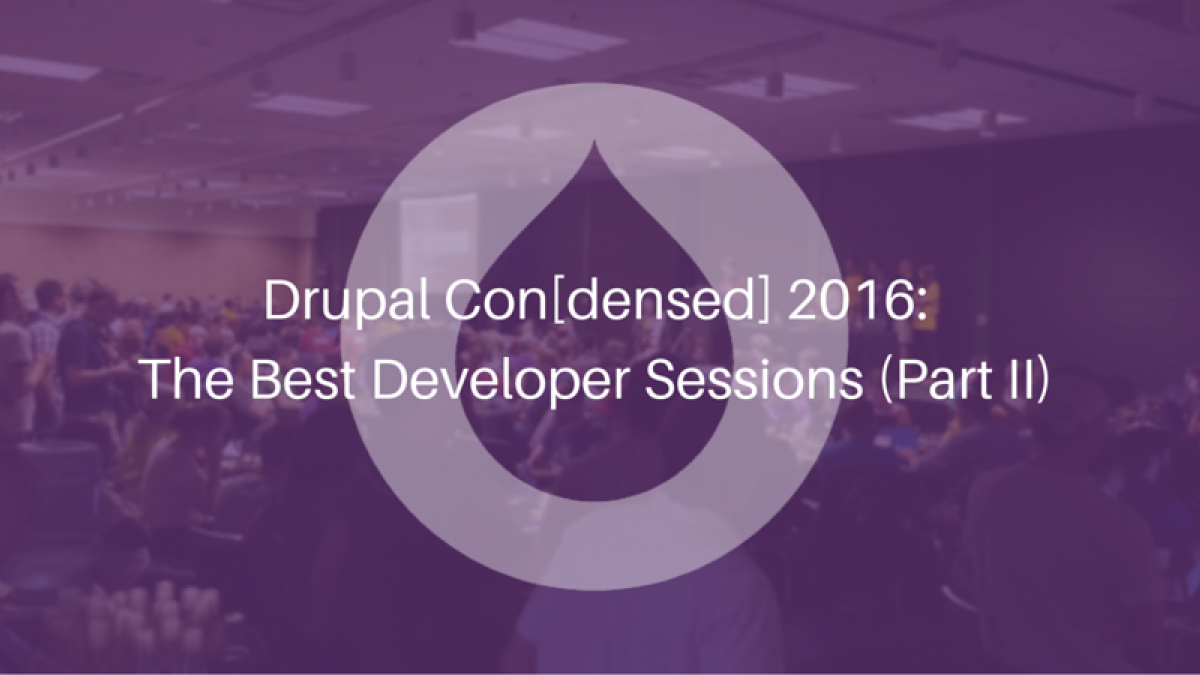 drupal condensed 2016  the best developer sessions part ii