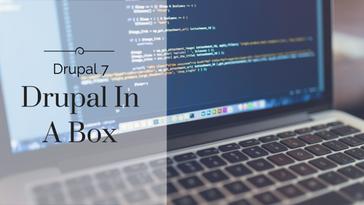 Drupal In a Box - Creating really custom functionality within Drupal 7 drupal in a box