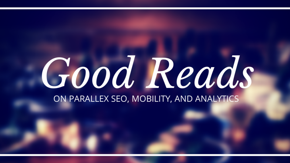 Good Reads for Parallax SEO, Mobility, and Google Analytics good reads