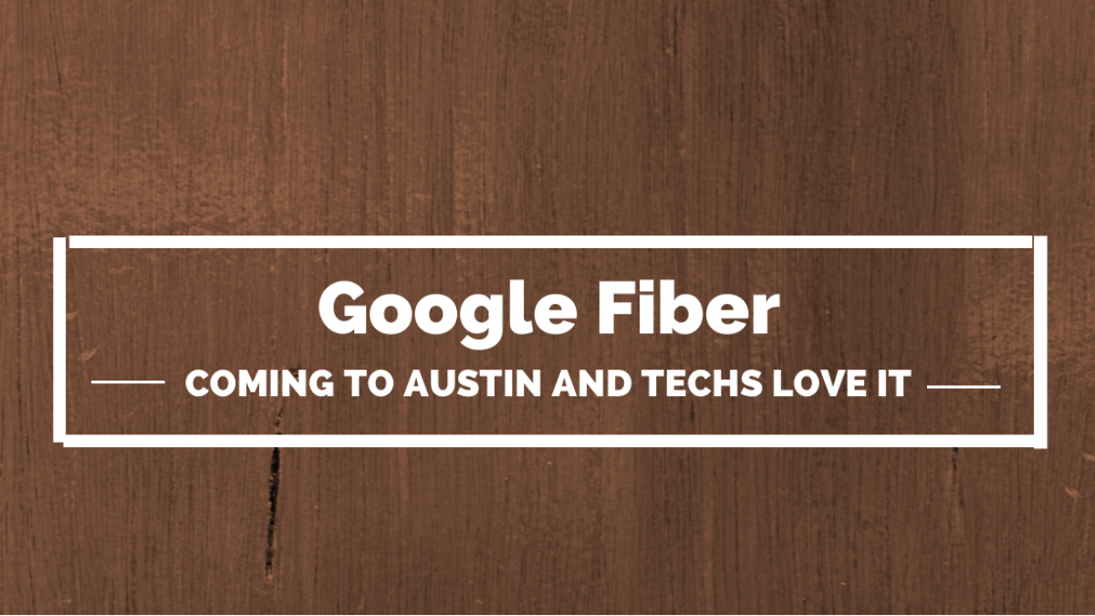 google fiber coming to austin and techs love it