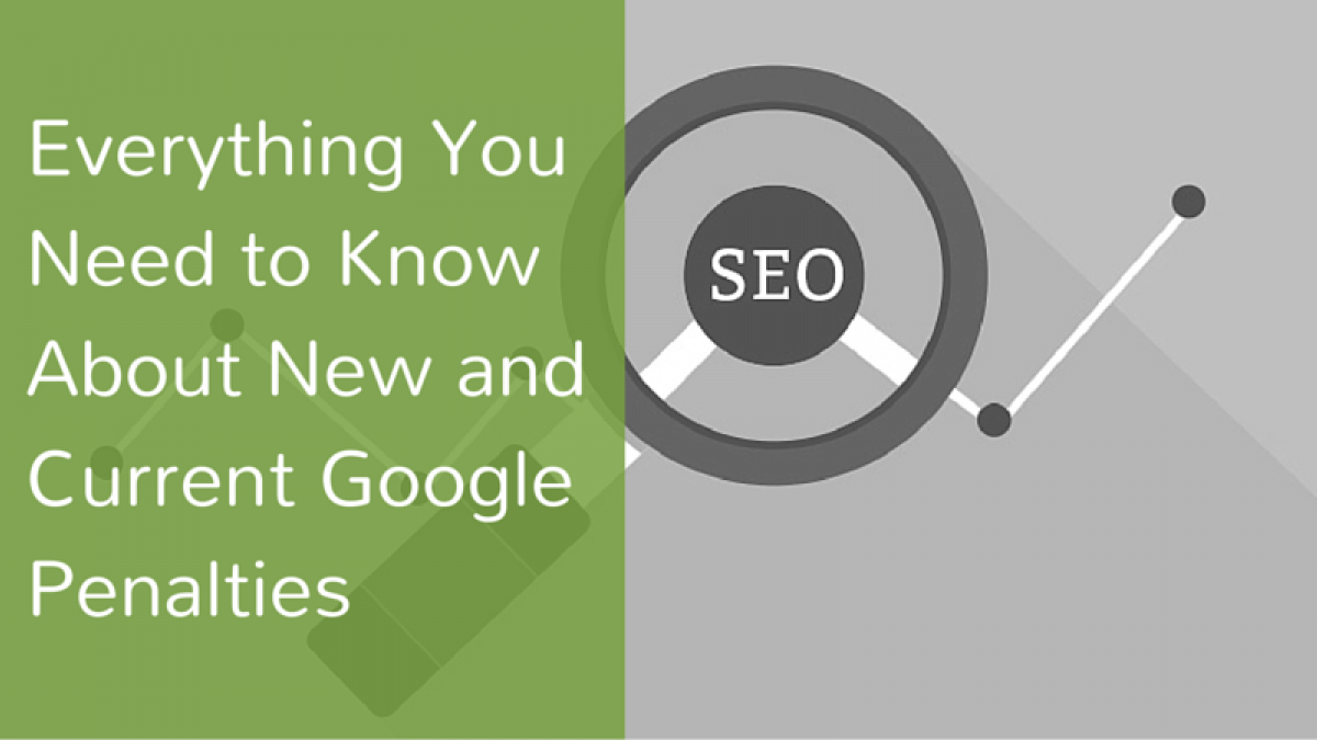 Everything You Need to Know About New and Current Google Penalties google penalties