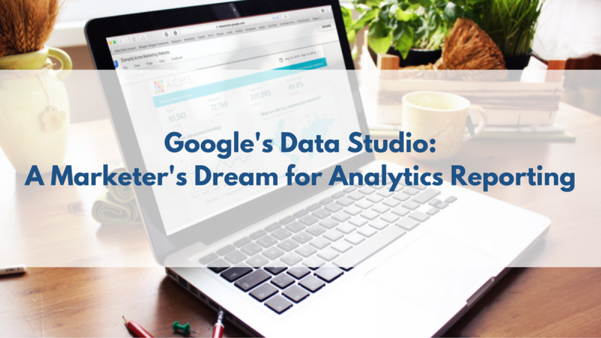 Google's Data Studio: A Marketer's Dream for Analytics Reporting googles data studio a marketers dream for analytics reporting 2