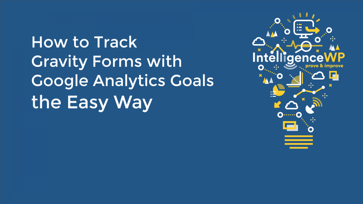 How To Track Gravity Forms with Google Analytics Goals the Easy Way