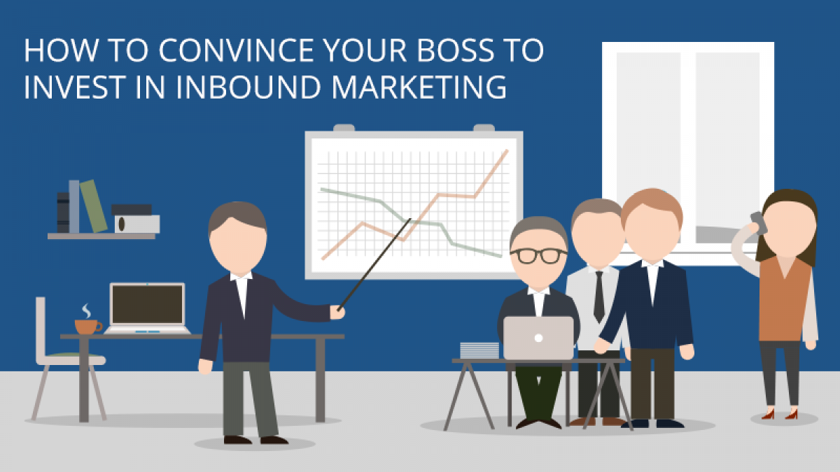 how to convince your boss to invest in inbound marketing