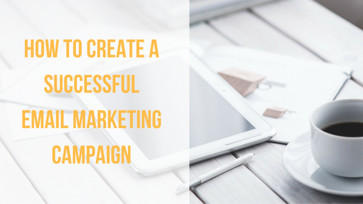how to create a successful email marketing campaign