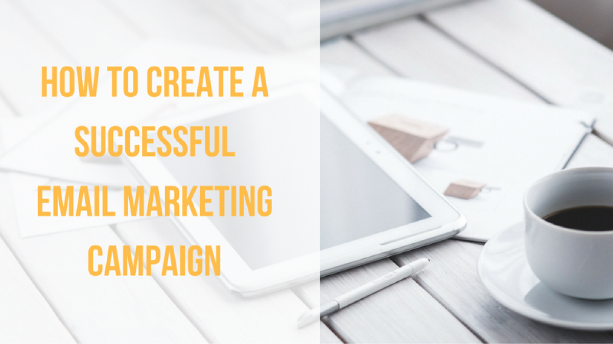How to Create a Successful Email Marketing Campaign how to create a successful email marketing campaign