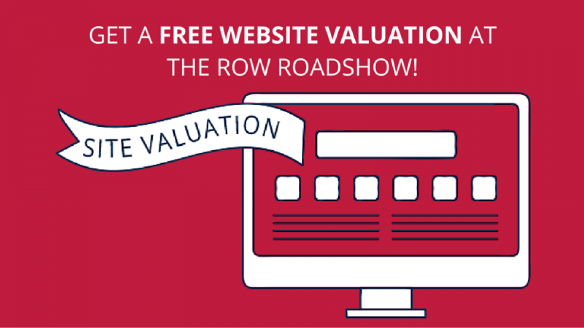 Get a Free Website Valuation at the ROW Roadshow! Get a Free Website Valuation at the ROW Roadshow!