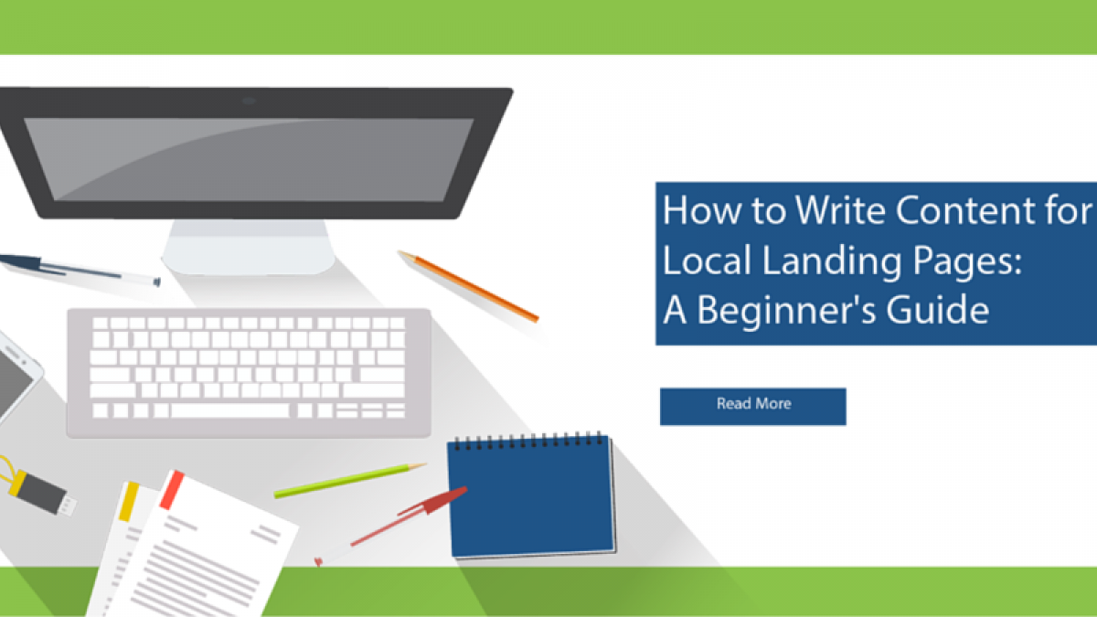 How to Write Content for Local Landing Pages: A Beginner's Guide How to Write Content for Local Landing Pages: A Beginner's Guide