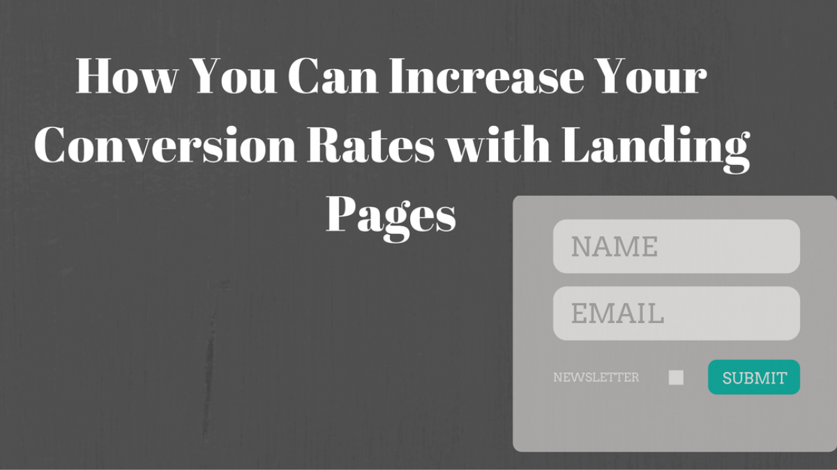 How You Can Increase Your Conversion Rates with Landing Pages how you can increase your conversion