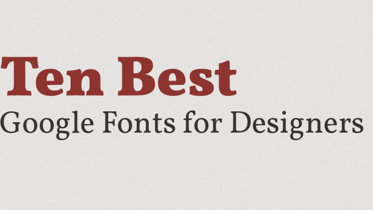 Ten Best Google Fonts for Designers