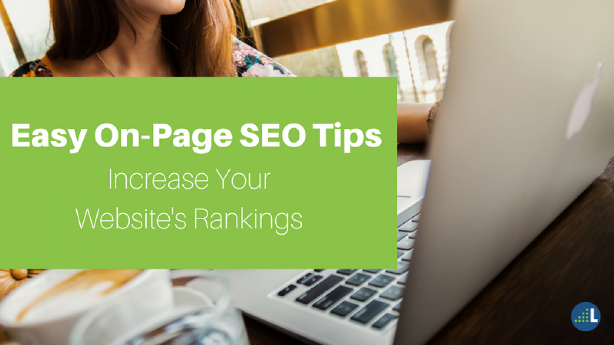 Easy On-Page SEO Tips That Will Increase Your Website's Rankings increase website ranks with on site optimization