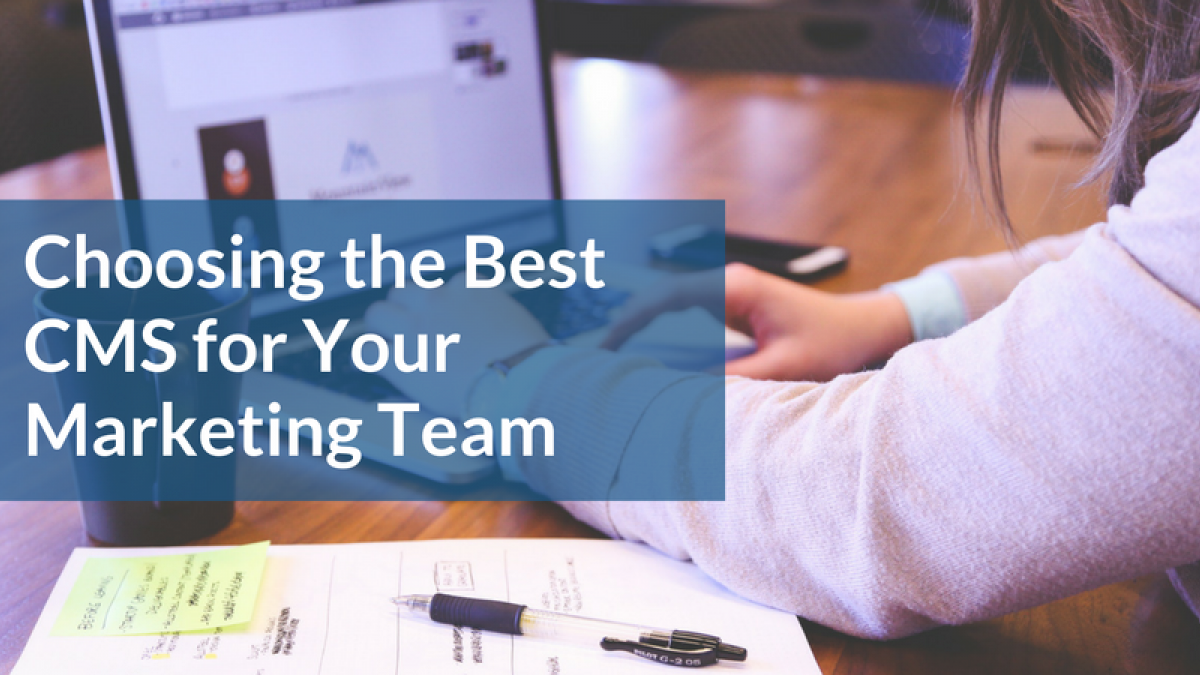 Choosing th best CMS for your marketing team marketers and best cms