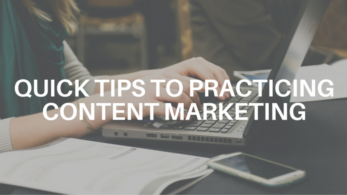 Quick Tips to Practicing Content Marketing