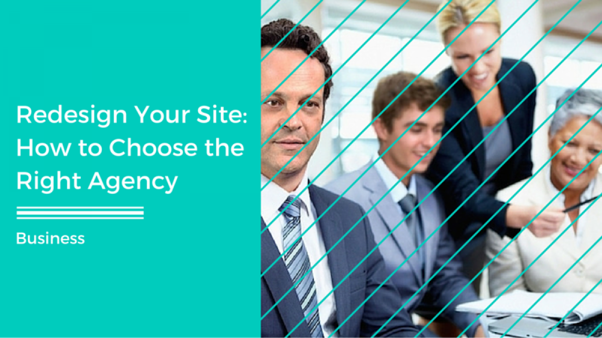Redesign Your Site: How to Choose the Right Agency How to Choose the Right Agency