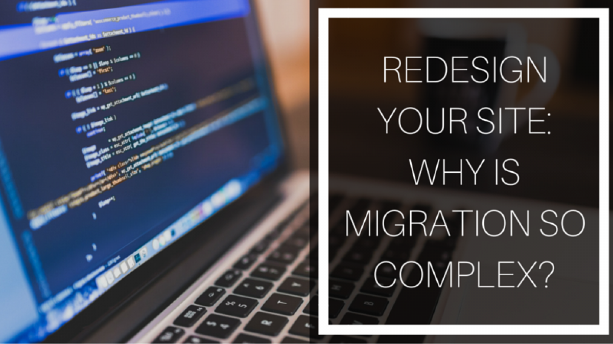 Redesign Your Site: Why Is Migration So Complex? site migration in drupal