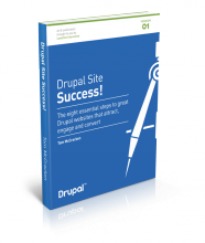 Drupal Site Success! - The eight essential steps to great Drupal websites that attract, engage and convert